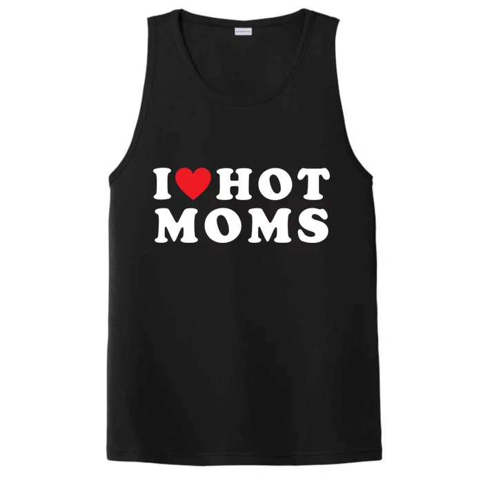 I Love Hot Moms Funny Red Heart Love Moms Funny Great Gift Performance Tank