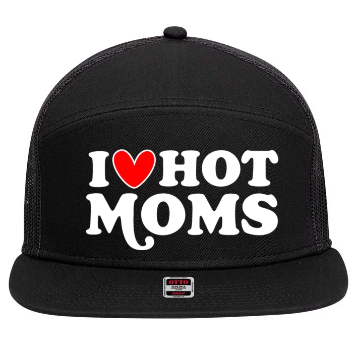 I Love Hot Moms I Heart Hot Moms Milf Funny 7 Panel Mesh Trucker Snapback Hat