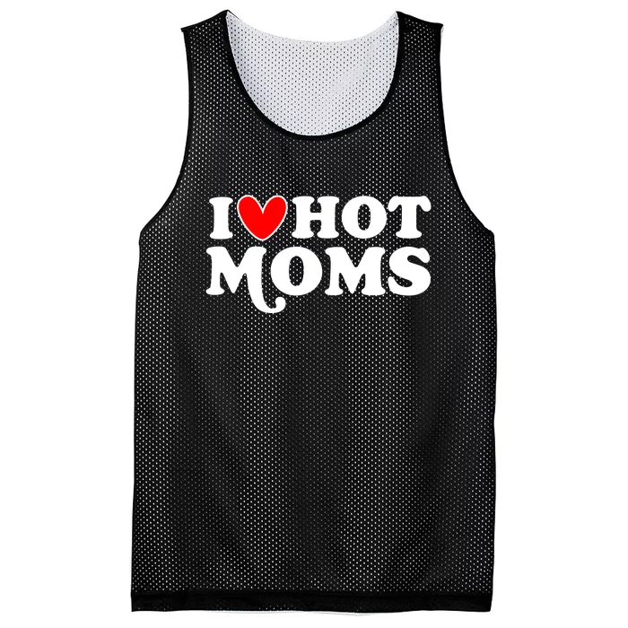 I Love Hot Moms I Heart Hot Moms Milf Funny Mesh Reversible Basketball Jersey Tank