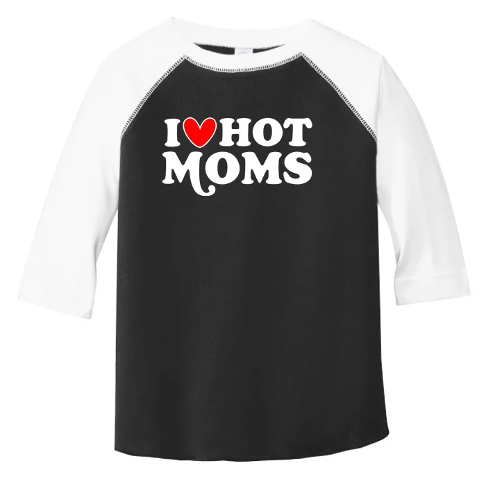 I Love Hot Moms I Heart Hot Moms Milf Funny Toddler Fine Jersey T-Shirt