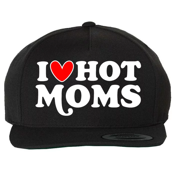 I Love Hot Moms I Heart Hot Moms Milf Funny Wool Snapback Cap