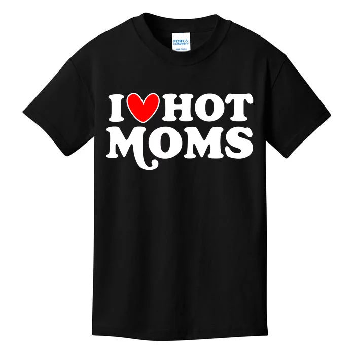 I Love Hot Moms I Heart Hot Moms Milf Funny Kids T-Shirt