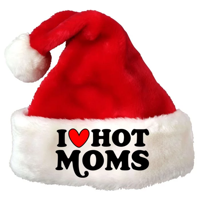 I Love Hot Moms I Heart Hot Moms Milf Funny Premium Christmas Santa Hat