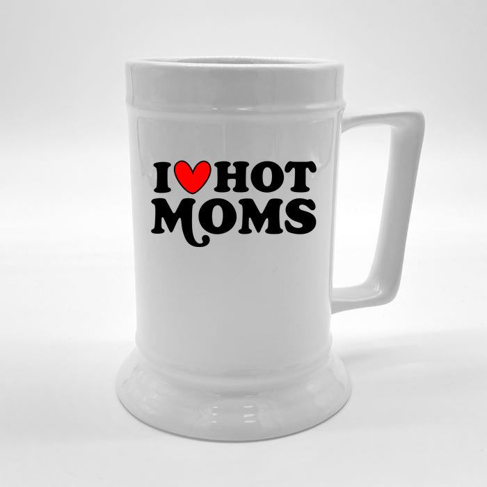 I Love Hot Moms I Heart Hot Moms Milf Funny Front & Back Beer Stein