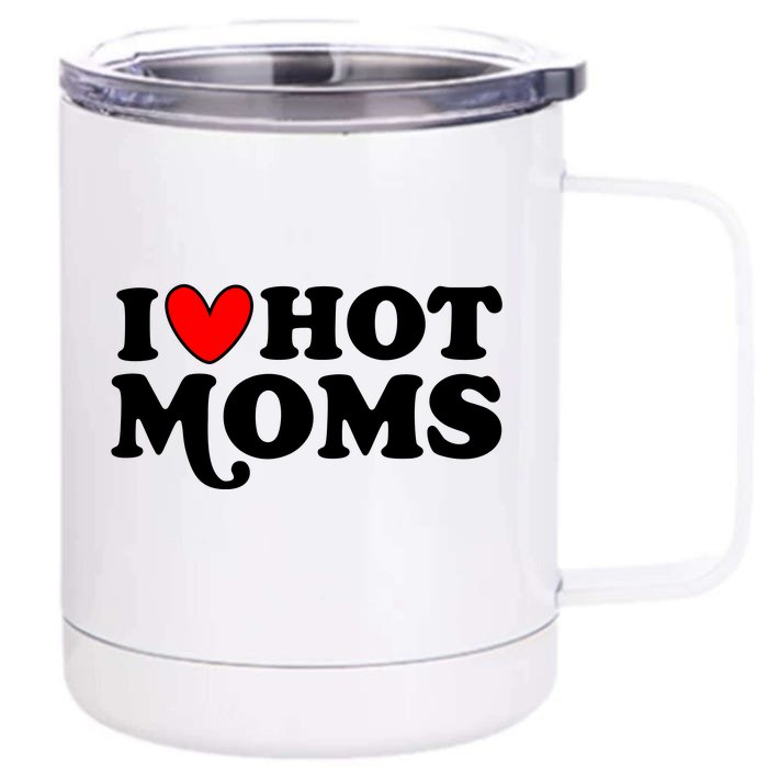 I Love Hot Moms I Heart Hot Moms Milf Funny Front & Back 12oz Stainless Steel Tumbler Cup