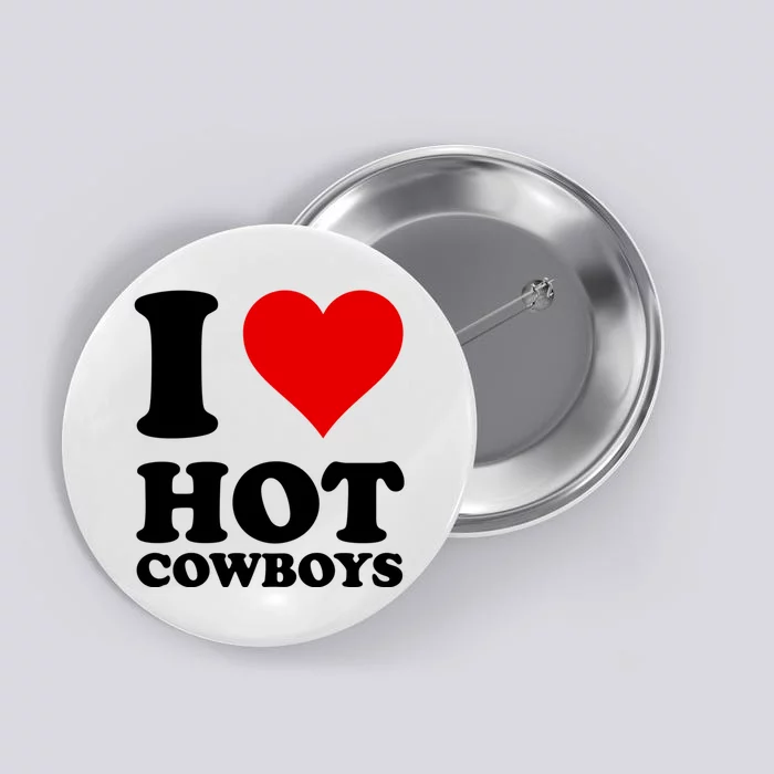 I Love Hot Cowboys I Heart Cowboys Funny Country Western Button