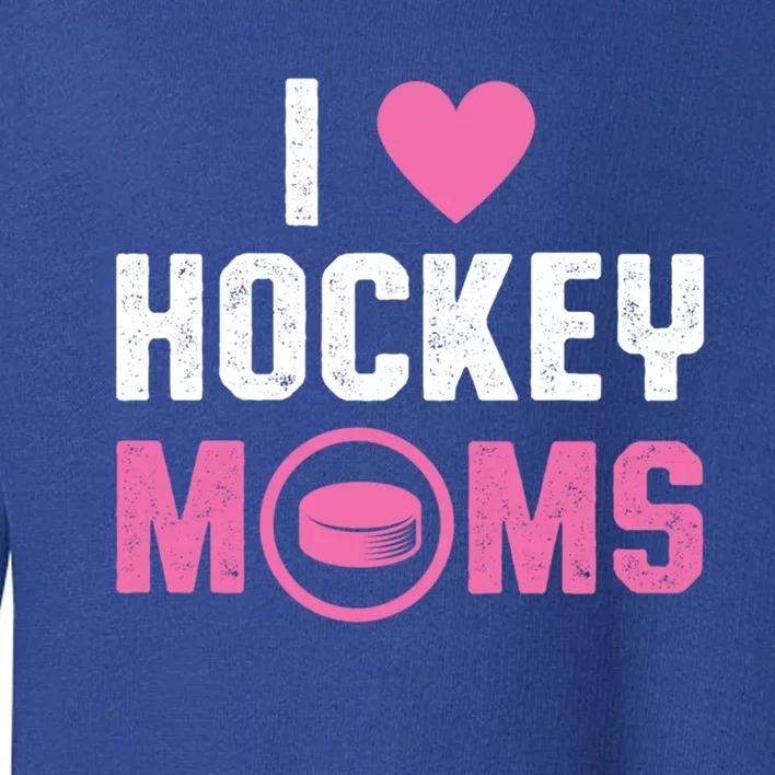 I Love Hockey Moms Humorous Hockey Lover Wife Husband Gift Toddler Sweatshirt