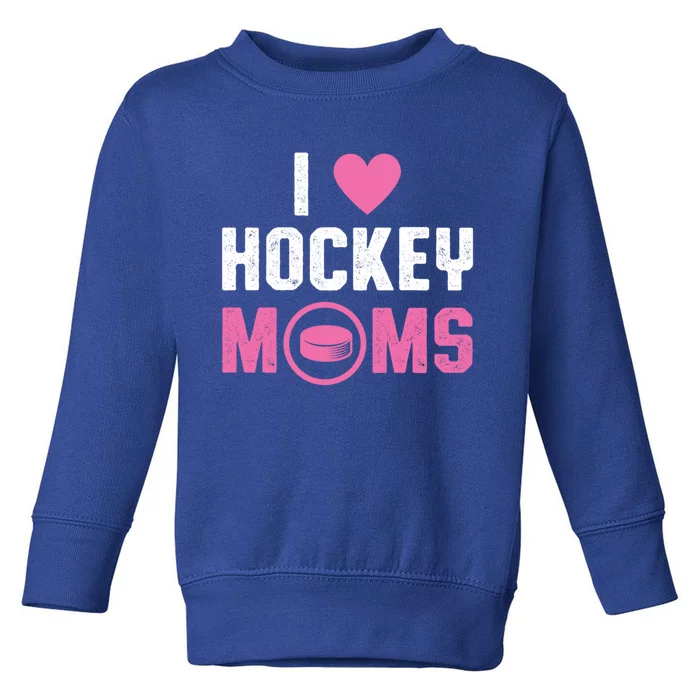 I Love Hockey Moms Humorous Hockey Lover Wife Husband Gift Toddler Sweatshirt