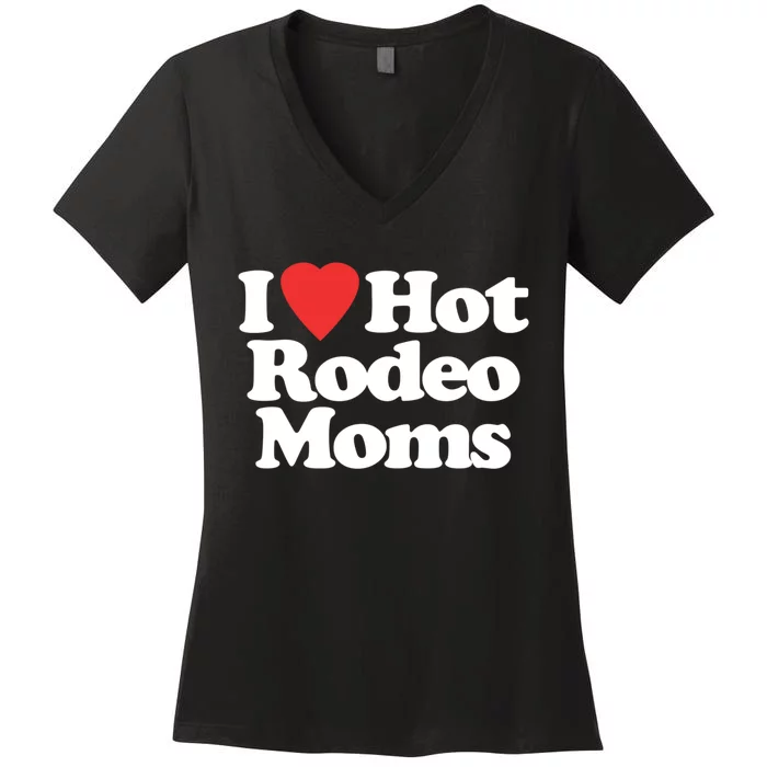 I Love Hot Rodeo Moms Funny Saying Cowboy Western Rodeo Women's V-Neck T-Shirt