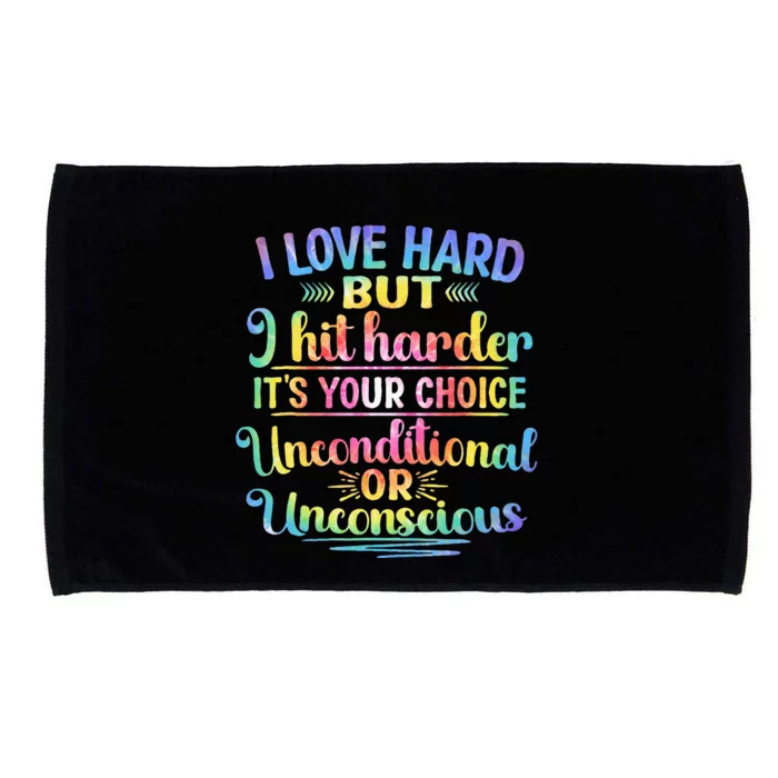 I Love Hard But I Hit Harder It’S Your Choice Unconditional Microfiber Hand Towel