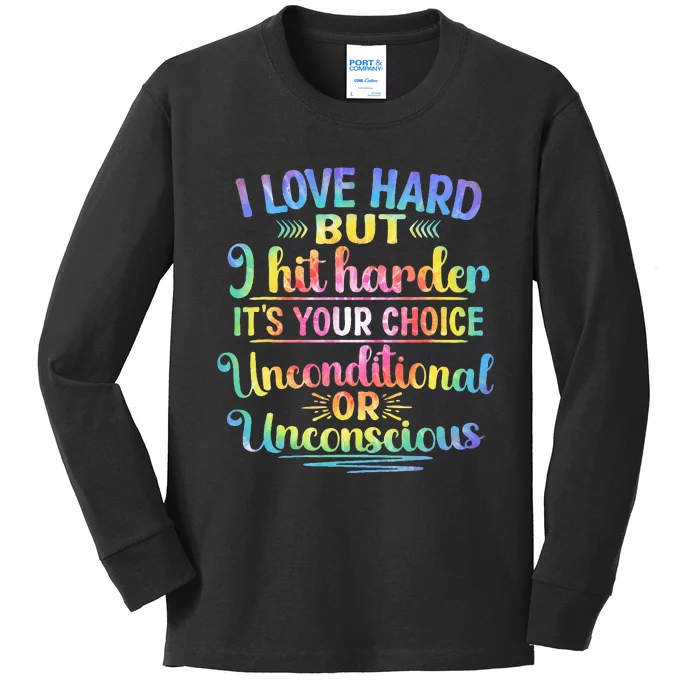 I Love Hard But I Hit Harder It’S Your Choice Unconditional Kids Long Sleeve Shirt