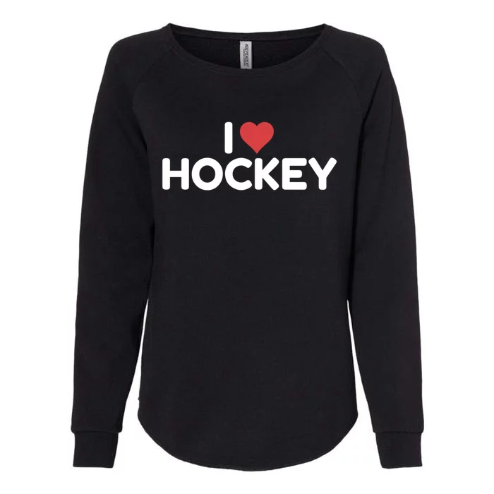 I Love Hockey Gift Womens California Wash Sweatshirt