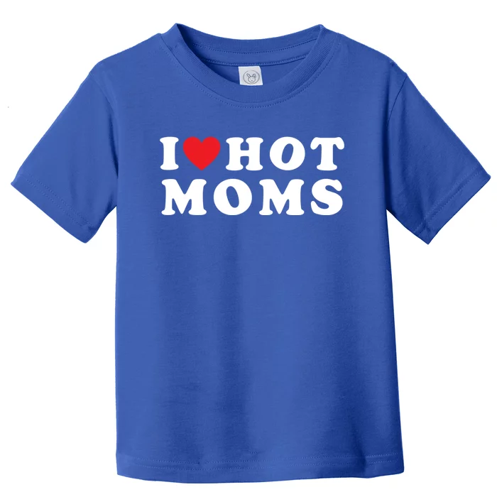 I Love Hot Moms Funny Red Heart Love Moms Mother Cool Cool Gift Toddler T-Shirt