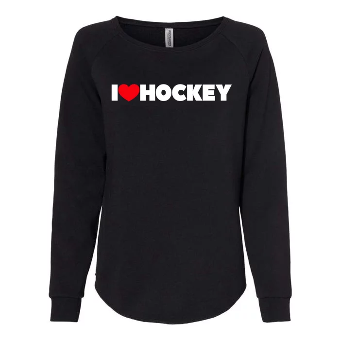 I Love Hockey Gift Womens California Wash Sweatshirt