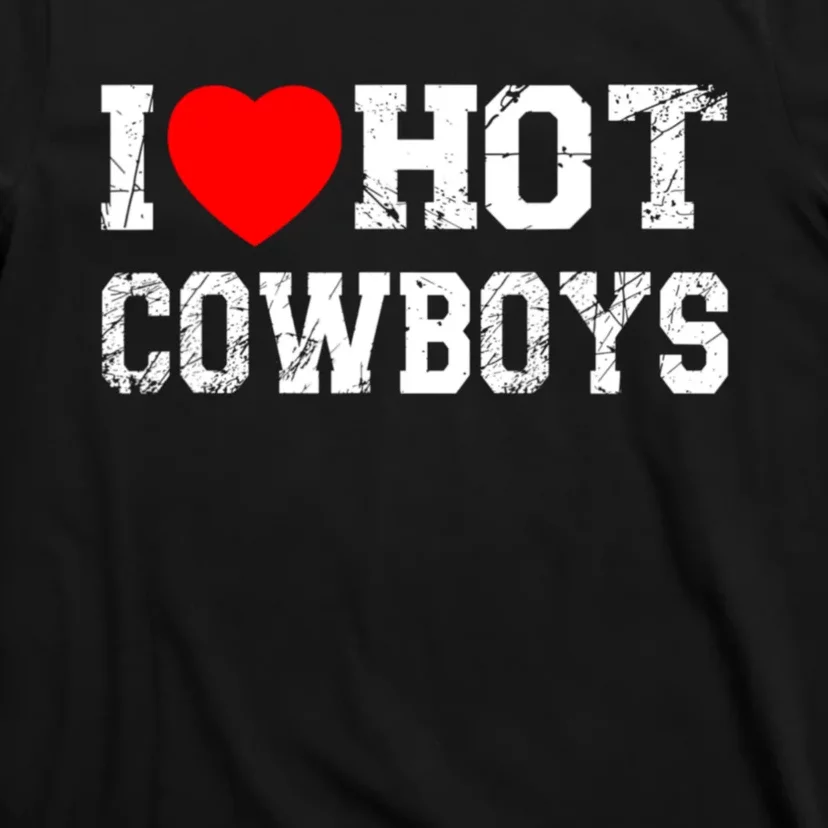 I Love Hot Cowboys, I Heart Hot Cowboys Lover T-Shirt