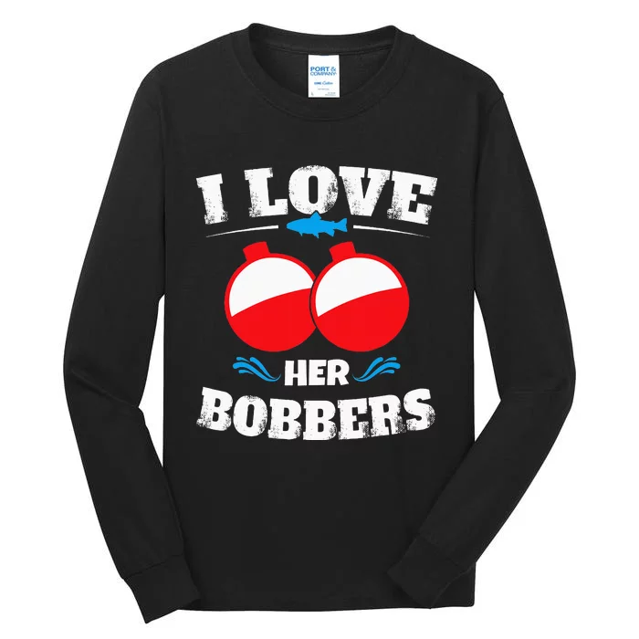 I Love Her Bobbers Funny Fishing Matching Tall Long Sleeve T-Shirt