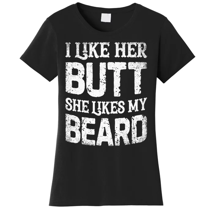 I Like Her Butt She Likes My Beard Funny Inappropriate Joke Women's T-Shirt