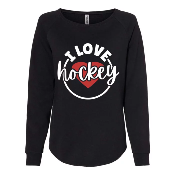 I Love Hockey Great Gift Womens California Wash Sweatshirt