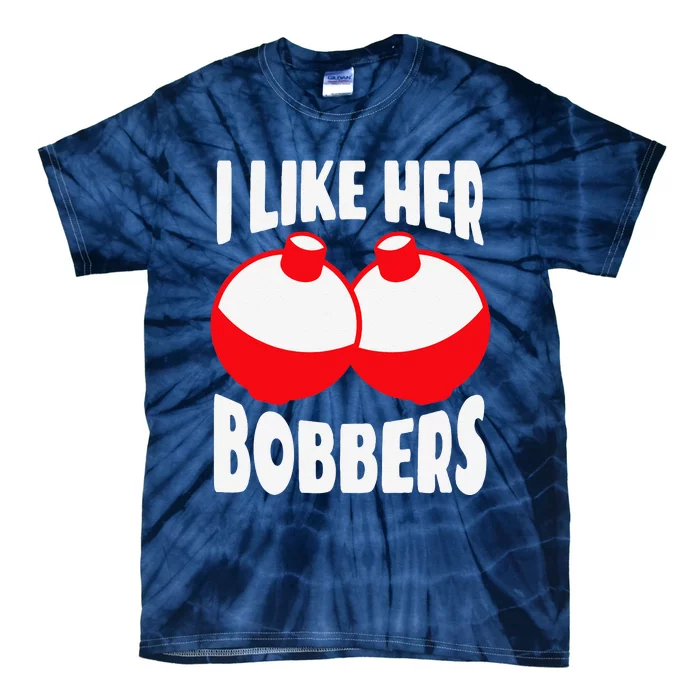 I Like Her Bobbers Funny Fishing Couples Gifts Tie-Dye T-Shirt