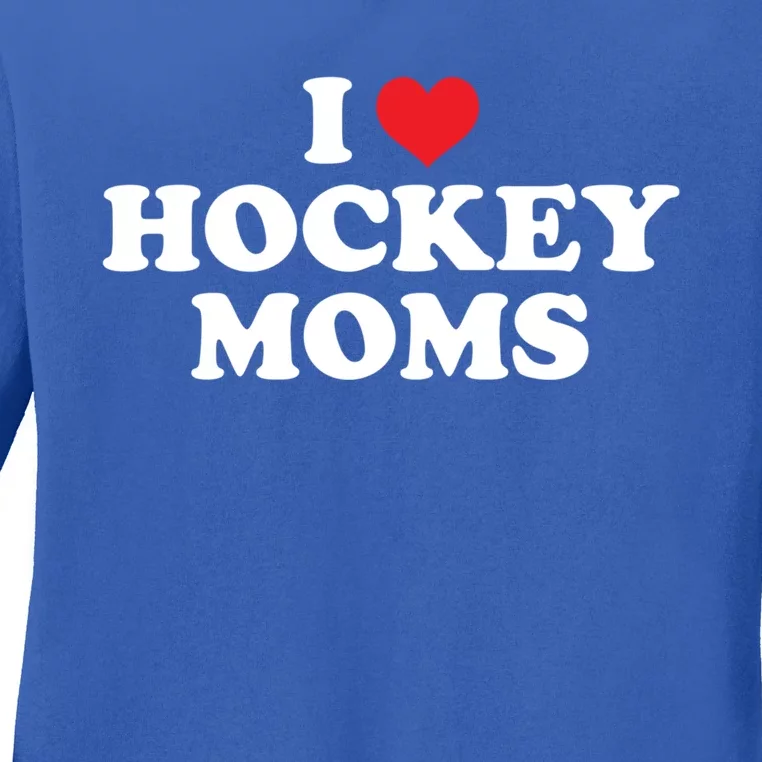 I Love Hockey Moms Funny Design Funny Gift Ladies Long Sleeve Shirt