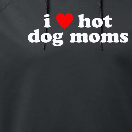 I Love Hot Dog Moms! Funny Cute Dog Lover Flirtatious Humor Performance Fleece Hoodie