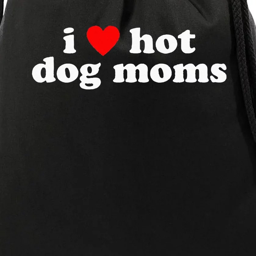 I Love Hot Dog Moms! Funny Cute Dog Lover Flirtatious Humor Drawstring Bag