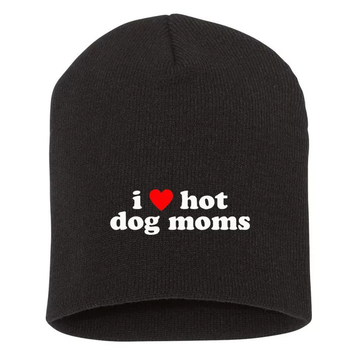 I Love Hot Dog Moms! Funny Cute Dog Lover Flirtatious Humor Short Acrylic Beanie