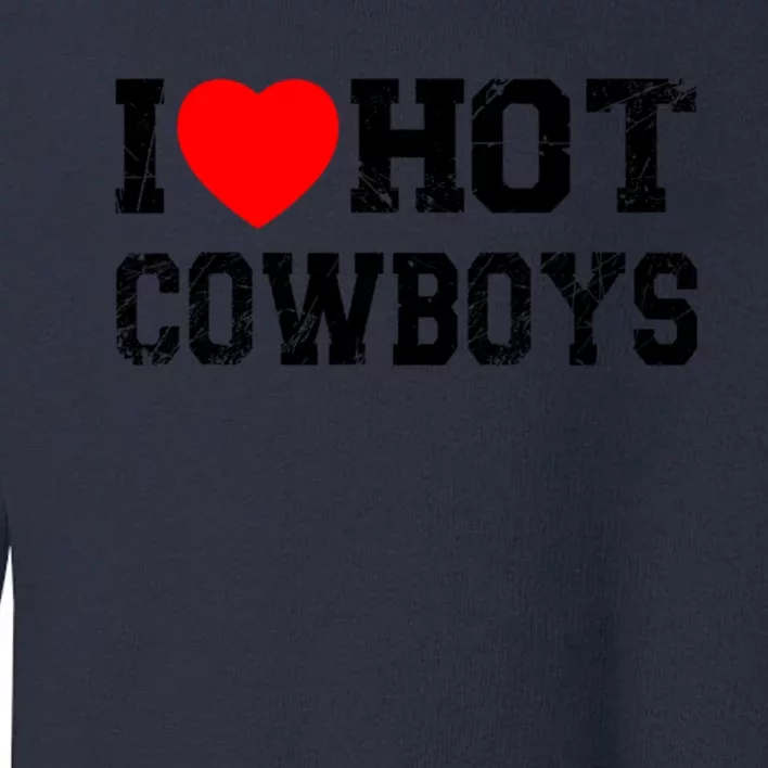 I Love Hot Cowboys, I Heart Hot Cowboys Lover Toddler Sweatshirt