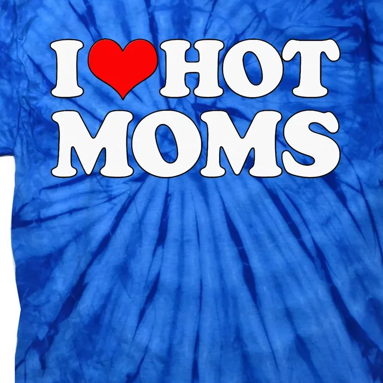 I Love Hot Mom Tie-Dye T-Shirt