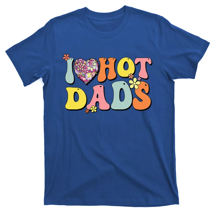 I Love Hot Dads I Heart Hot Dads Retro Groovy Father T-Shirt