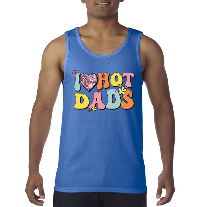 I Love Hot Dads I Heart Hot Dads Retro Groovy Father Tank Top