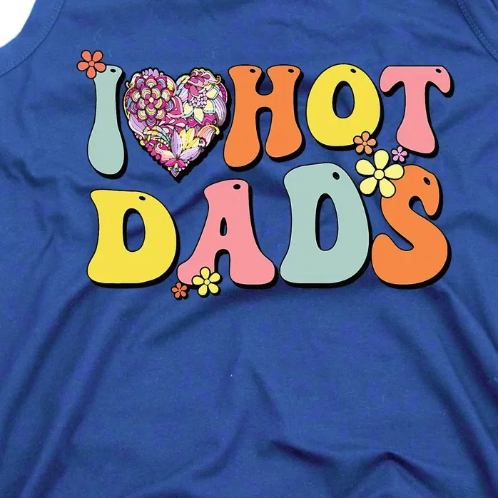 I Love Hot Dads I Heart Hot Dads Retro Groovy Father Tank Top