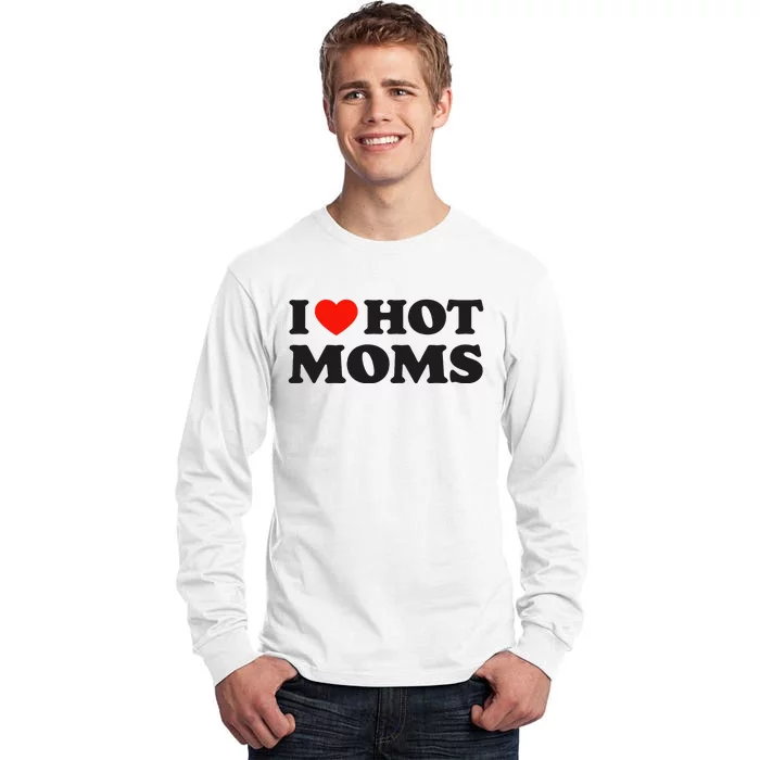 I Love Hot Moms Funny Red Heart Love Moms Tall Long Sleeve T-Shirt