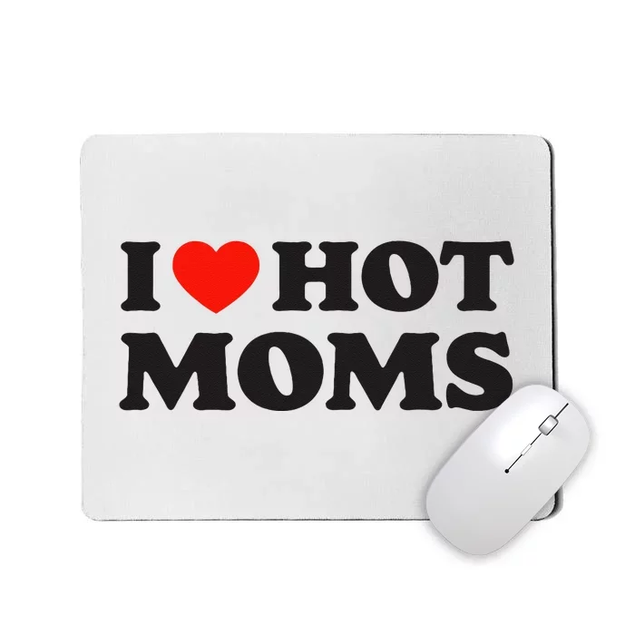 I Love Hot Moms Funny Red Heart Love Moms Mousepad