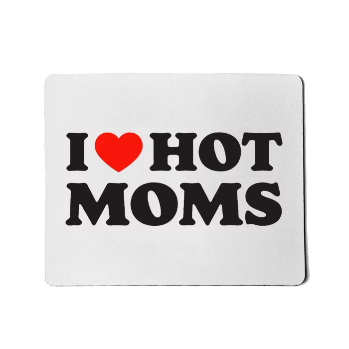 I Love Hot Moms Funny Red Heart Love Moms Mousepad