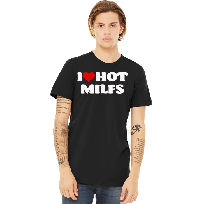 I Love Hot MILFS MILF I Heart MILFS Hot Moms Premium T-Shirt