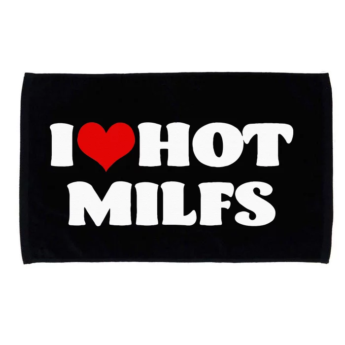 I Love Hot MILFS MILF I Heart MILFS Hot Moms Microfiber Hand Towel