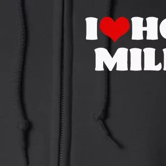 I Love Hot MILFS MILF I Heart MILFS Hot Moms Full Zip Hoodie