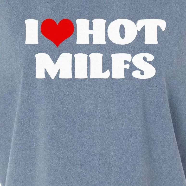 I Love Hot MILFS MILF I Heart MILFS Hot Moms Garment-Dyed Women's Muscle Tee