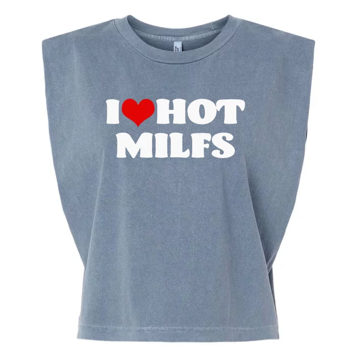 I Love Hot MILFS MILF I Heart MILFS Hot Moms Garment-Dyed Women's Muscle Tee