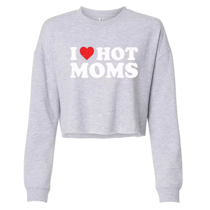 I Love Hot Moms Retro Vintage Gift Cropped Pullover Crew