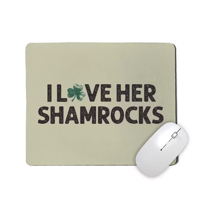 I Love Her Shamrocks Funny Saint Paddys St. Patrick's Day Mousepad