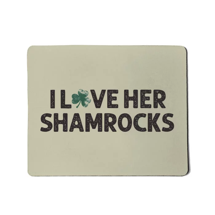 I Love Her Shamrocks Funny Saint Paddys St. Patrick's Day Mousepad