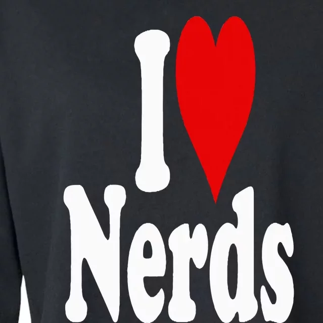 I LOVE HEART NERDS GEEKS Cropped Pullover Crew