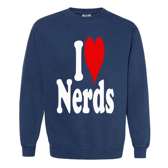 I LOVE HEART NERDS GEEKS Garment-Dyed Sweatshirt