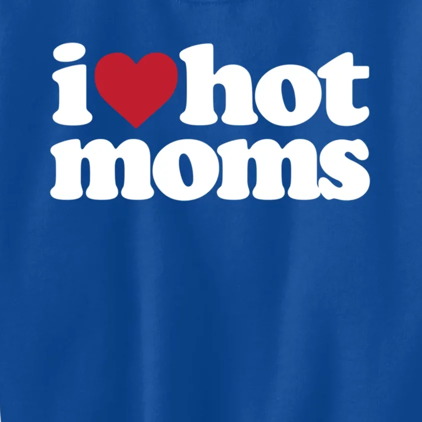 I Love Hot Moms Gift Kids Sweatshirt