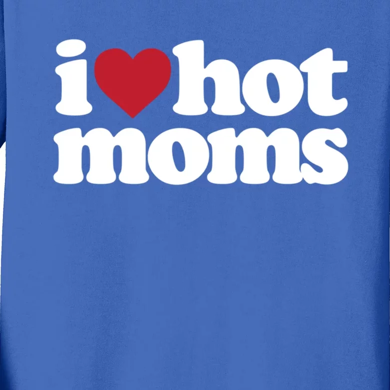 I Love Hot Moms Gift Kids Long Sleeve Shirt