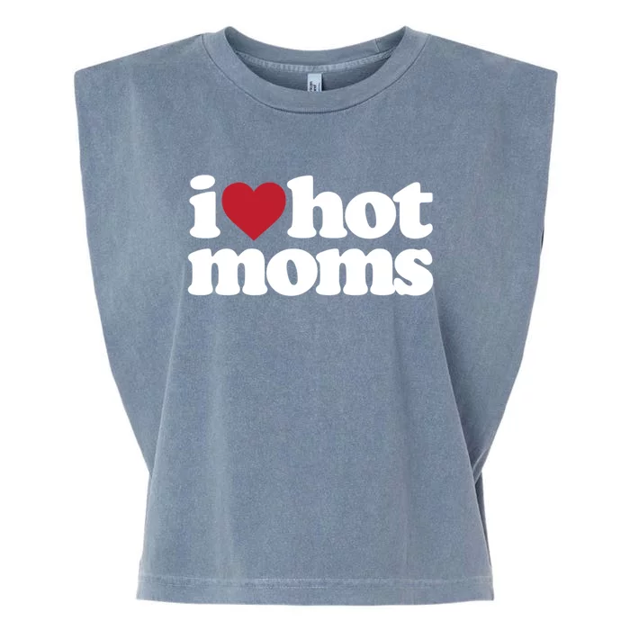 I Love Hot Moms Gift Garment-Dyed Women's Muscle Tee