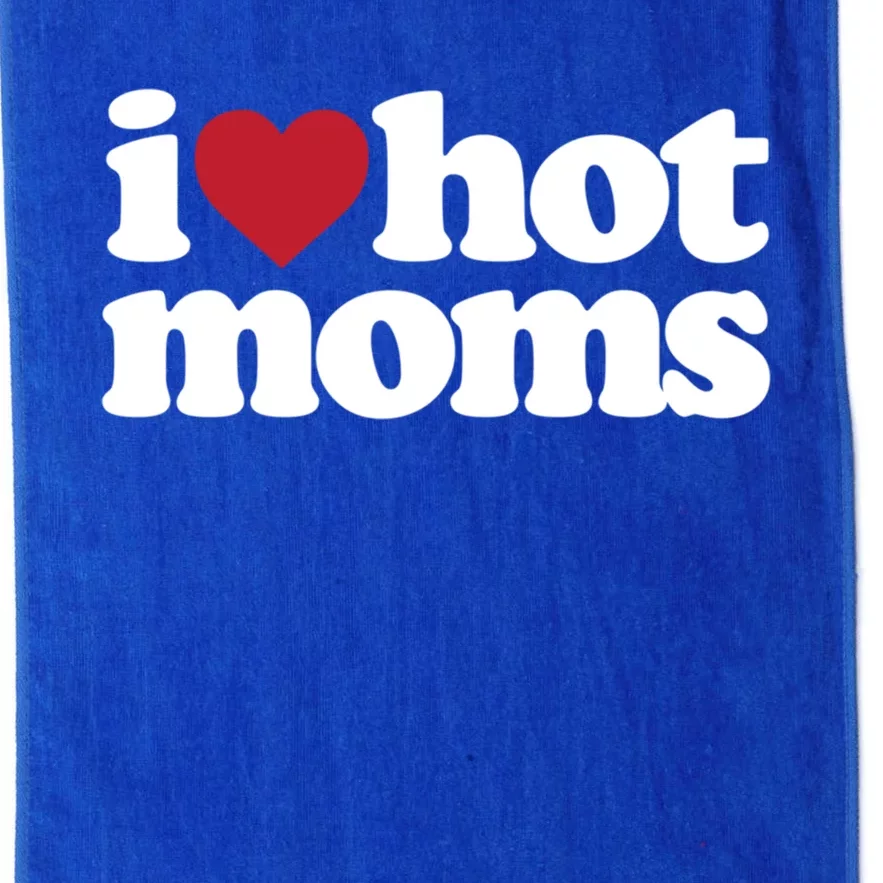 I Love Hot Moms Gift Platinum Collection Golf Towel