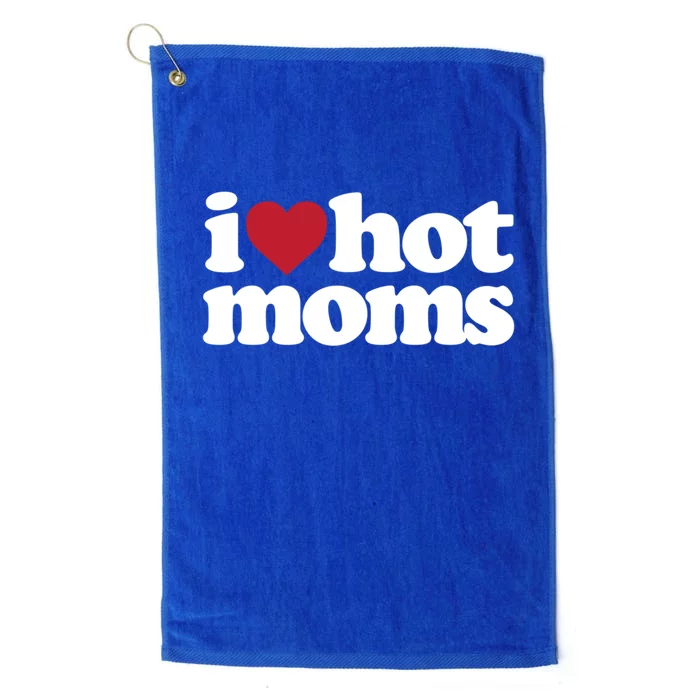 I Love Hot Moms Gift Platinum Collection Golf Towel